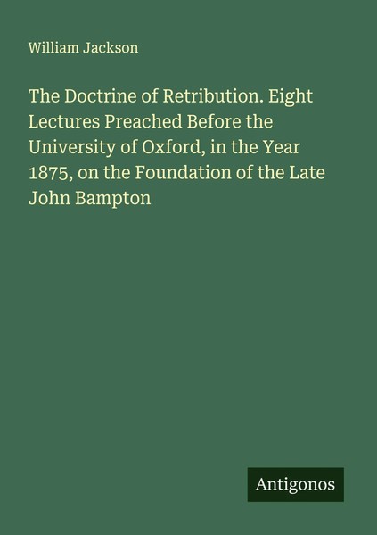 William Jackson | The Doctrine Of Retribution. Eight Lectures Preached Before...-image