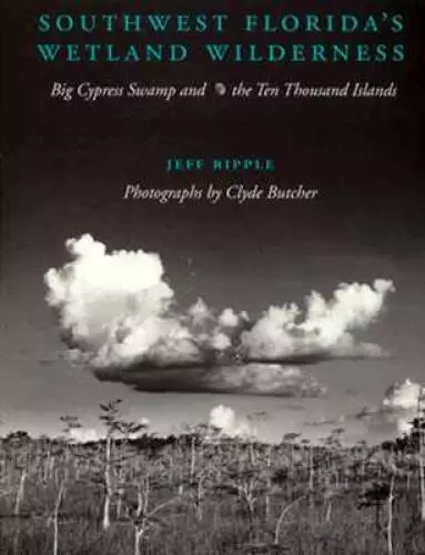 Southwest FloridaÂ?s Wetland Wilderness: Big Cypress Swamp and the Ten Th - GOOD