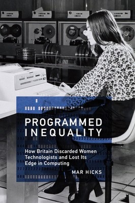 Programmed Inequality: Britain, Women Technologists & Lost Edge in Computing