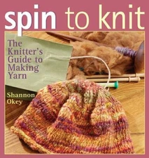 Spin to Knit - Paperback By Okey, Shannon - VERY GOOD