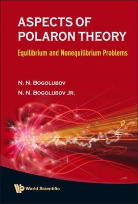 ASPECTS OF POLARON THEORY: EQUILIBRIUM AND NONEQUILIBRIUM PROBLEMS, Bogolubov Jr