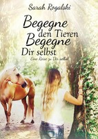 Begegne Den Tieren, Begegne Dir Selbst | Eine Reise Zu Dir Selbst | Rogalski