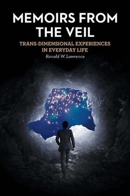 Memoirs from the Veil: Trans-Dimensional Experiences in Everyday Life by Ronald