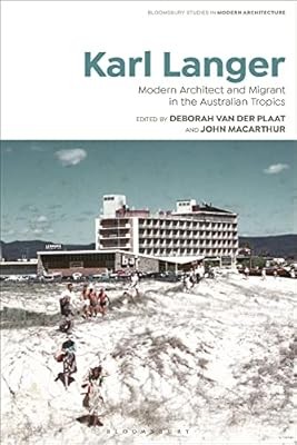 Karl Langer: Modern Architect and Migrant in the Australian Tropics (Bloomsbury 