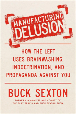 #ad Manufacturing Delusion: How the Left Uses Brainwashing Indoctrination Paperback $20.99