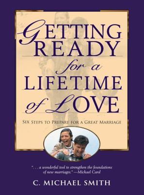 Getting Ready for a Lifetime of Love: 6 Steps to Prepare for a Great Marriage