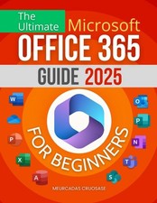 The Ultimate Microsoft Office 365 Guide 2025 for Beginners: Maste