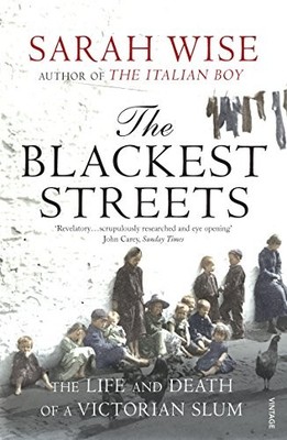 The Blackest Streets: The Life and Death of a Victorian Slum by Sarah Wise NEW