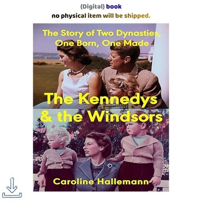The Kennedys and the Windsors: The Story of Two Dynasties, , Caroline Hallemann