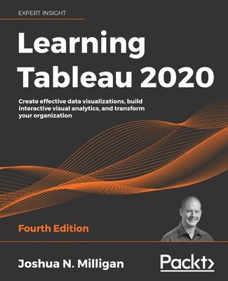 Learning Tableau 2020: Create effective data visualizations, build interactive,