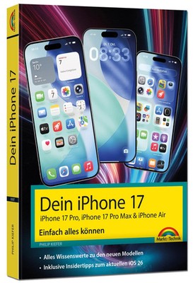 Dein iPhone 17 - Einfach alles können: Die Anleitung zu allen neuen iPhones