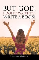 Scherry George | But God, I Don't Want To Write A Book! | Taschenbuch | Englisch