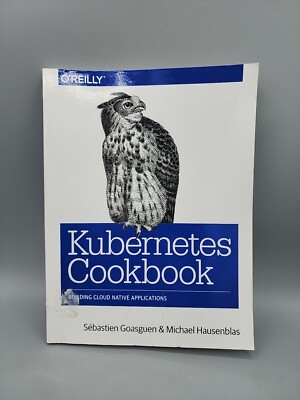 Kubernetes Cookbook Paperback, by Goasguen Sébastien Hausenblas Michael