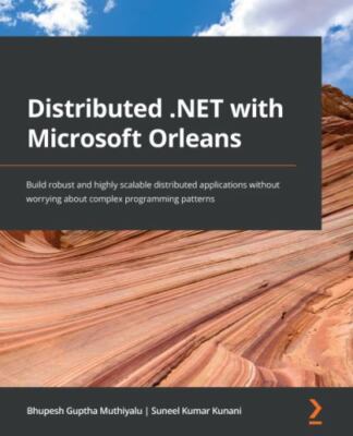 Distributed .NET with Microsoft Orleans: Build robust and highly scalable dis...