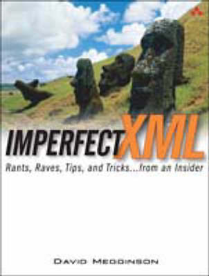 Imperfect XML: Rants, Raves, Tips, And Tricks.. From An Insider by Megginson, D