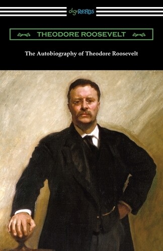 Theodore Roosevelt The Autobiography of Theodore Roosevelt (Tascabile)
