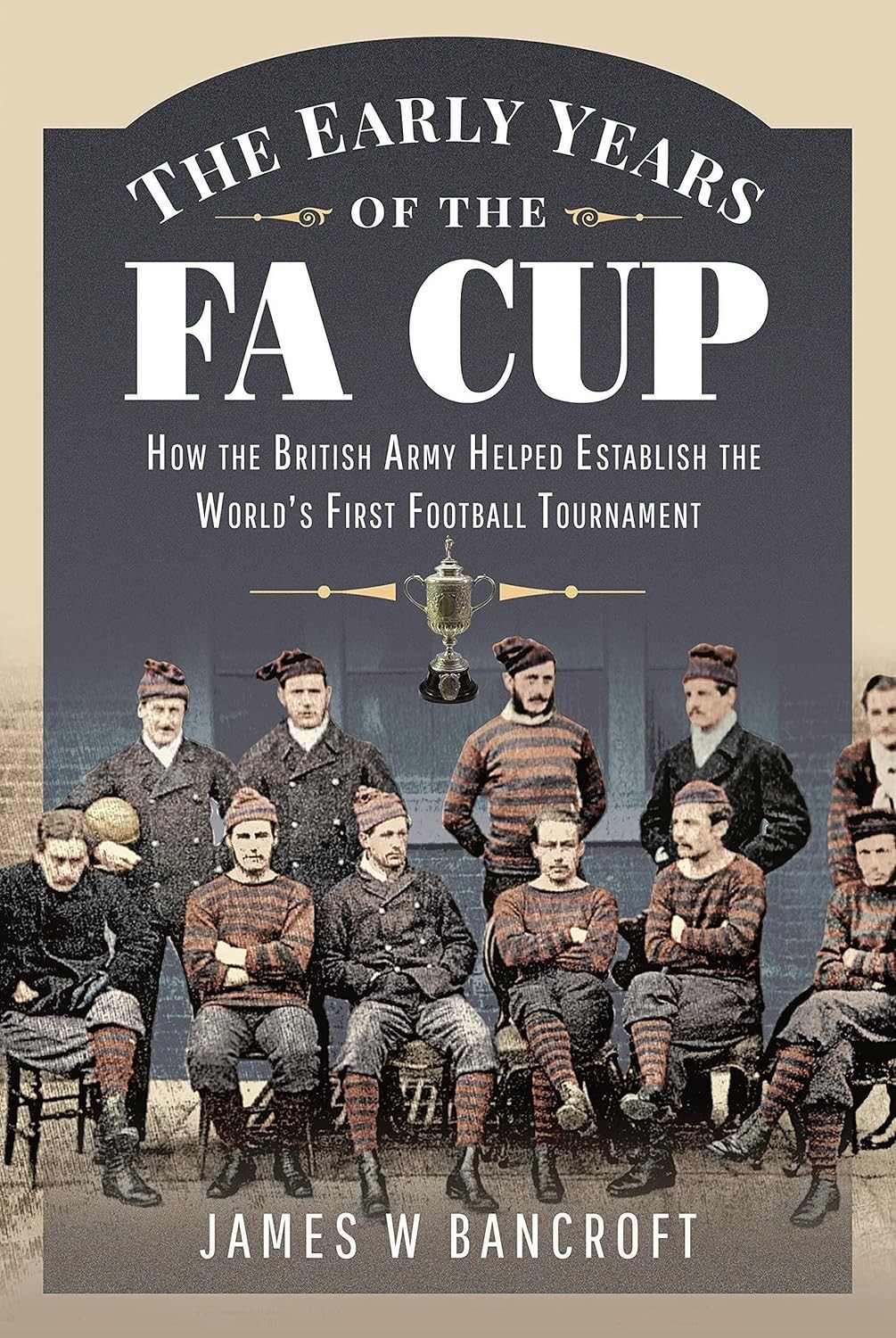 The Early Years of the FA Cup: How the British Army Helped Establish the World's