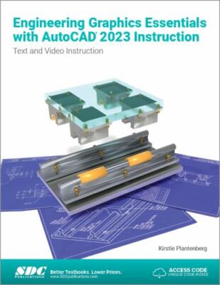 Engineering Graphics Essentials with AutoCAD 2023 Instruction: Text and Video I