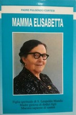 Mamma Elisabetta. Figlia spirituale di San Leopoldo Mandic. Madre gioiosa di dod
