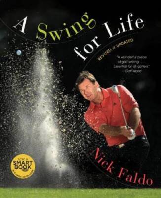A Swing for Life: Revised and Updated - Hardcover By Faldo, Nick - GOOD