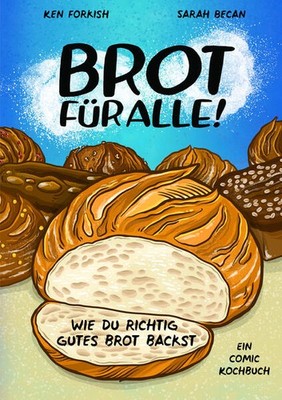Brot für alle! | Ken Forkish | deutsch | Lets Make Bread. A Comic Cookbook
