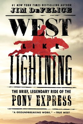 West Like Lightning: The Brief, Legendary Ride of the Pony Express   A Gro...