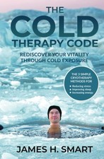 The Cold Therapy Code: Rediscover Your Vitality Through Cold Exposure