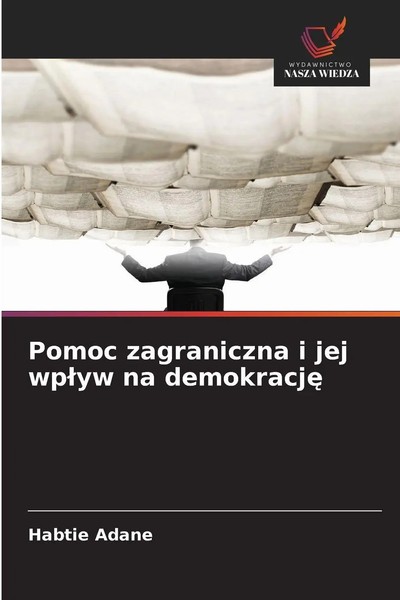 Pomoc Zagraniczna I Jej Wp¿Yw Na Demokracj¿ Habtie Adane Taschenbuch Polnisch-image