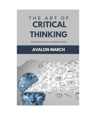 The Art of Critical Thinking: Sharpening Your Cognitive Skills, March, Avalon