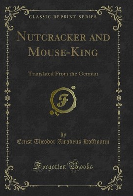 Nutcracker and Mouse-King: Translated From the German (Classic Reprint)