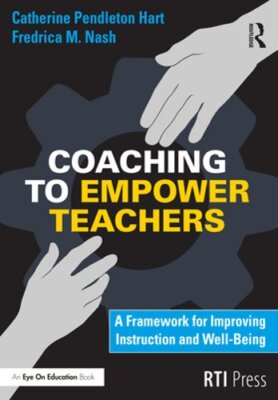 Coaching to Empower Teachers: A Framework for Improving Instruction and Well