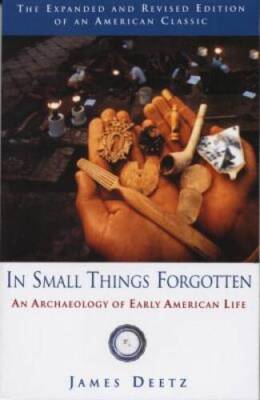 In Small Things Forgotten: An Archaeology of Early American Life - GOOD