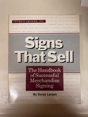 SIGNS THAT SELL: THE HANDBOOK OF SUCCESSFUL MERCHANDISE By Sonja Larsen