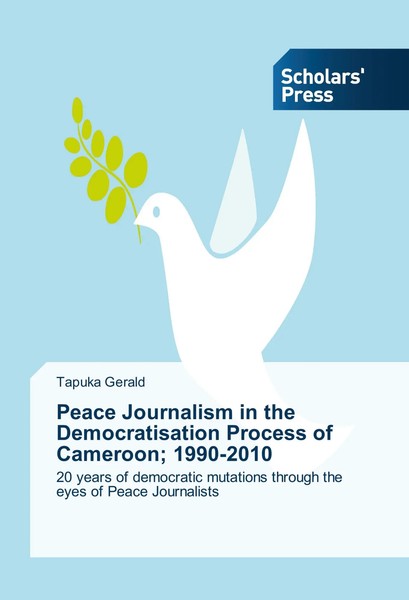 Tapuka Gerald | Peace Journalism In The Democratisation Process Of Cameroon;...-image