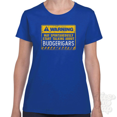 WARNING MAY SPONTANEOUSLY START TALKING ABOUT BUDGERIGARS T-SHIRT