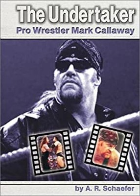 The Undertaker : Pro Wrestler Mark Callaway Hardcover A. R. Schae