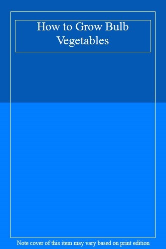 How to Grow Bulb Vegetables