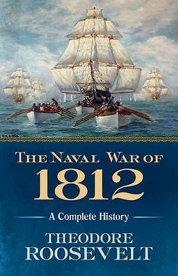 Naval War Of 1812 : A Complete History by Theodore Roosevelt (2017, Trade ...