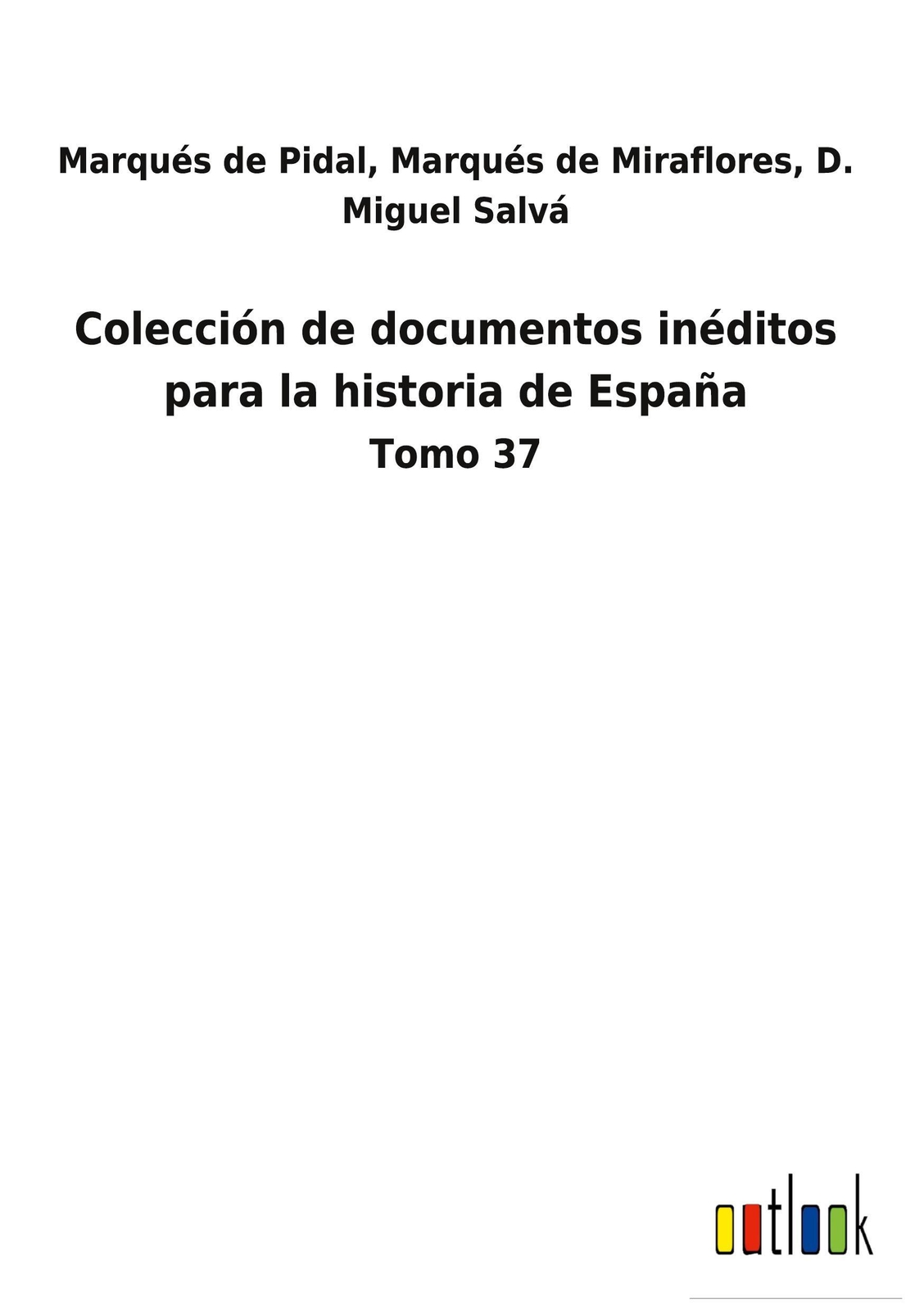 Thumbnail - Colección De Documentos Inéditos Para La Historia De España | Tomo 37