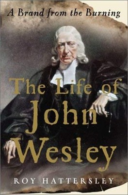The Life of John Wesley : A Brand from the Burning Hardcover Roy