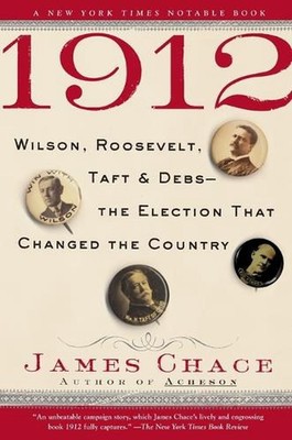 1912: Wilson, Roosevelt, Taft and Debs--The Election That Changed the Country by