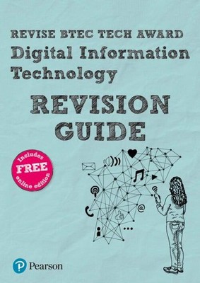 Pearson REVISE BTEC Tech Award Digital Information Technology Revision Guide:...