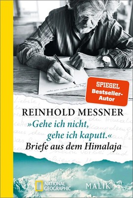 'Gehe ich nicht, gehe ich kaputt.' Briefe aus dem Himalaja | Reinhold Messner