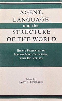 AGENT, LANGUAGE AND THE STRUCTURE OF THE WORLD: ESSAYS By James B. VG