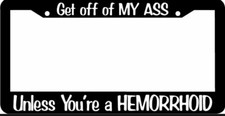 Unless Youre A Hemorrhoid Get Off Of My Ass Funny License Plate Frame