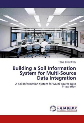 Building a Soil Information System for Multi-Source Data Integration Tilaye Bite