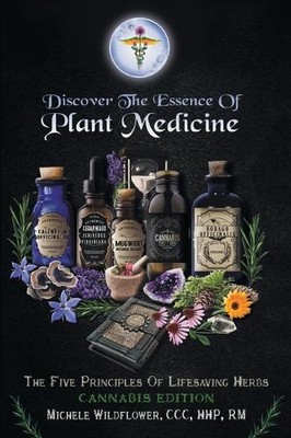 Michele Wildflower CCC Hhp Rm Discover the Essence of Plant Medicine (Paperback)