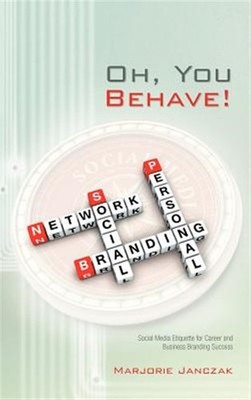 Oh, You Behave! : Social Media Etiquette for Career and Business Branding Suc...