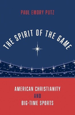The Spirit of the Game by Paul Emory Putz - 9780190091064