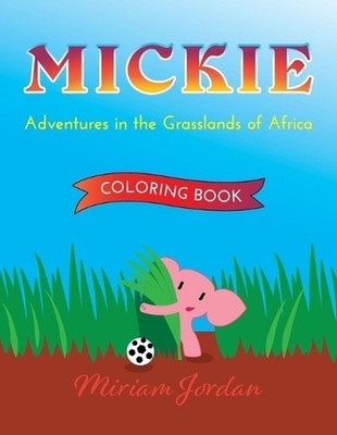 MICKIE Adventures in the Grasslands of Africa COLORING BOOK by Miriam Jordan Pap